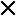 [ X ]